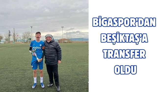 Bigaspor’un gururu Eren, Beşiktaş yolcusu!