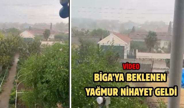 Biga’ya beklenen yağmur nihayet geldi