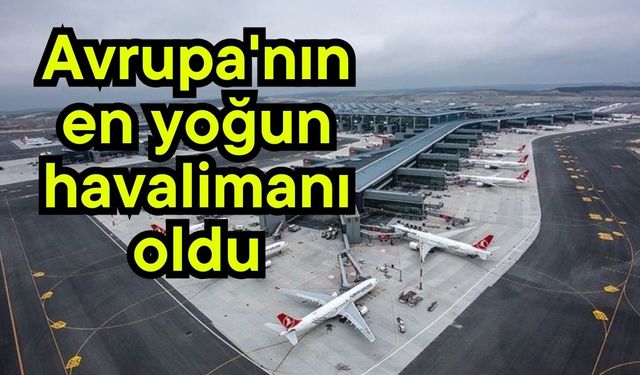 Avrupa'nın en yoğun havalimanı oldu