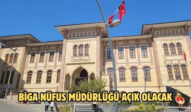 Çanakkale Valiliği duyurdu: Biga Nüfus Müdürlüğü açık olacak