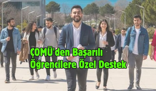 ÇOMÜ'den Başarılı Öğrencilere Özel Destek