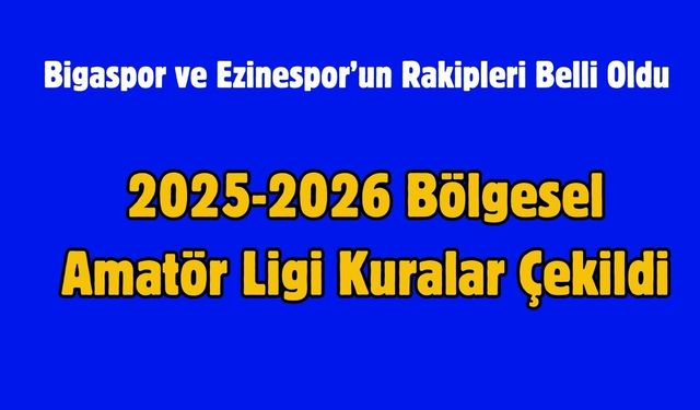 Çanakkale - Bigaspor ve Ezinespor’un Rakipleri Belli Oldu
