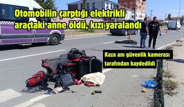 Otomobilin çarptığı elektrikli araçtaki anne öldü, kızı yaralandı