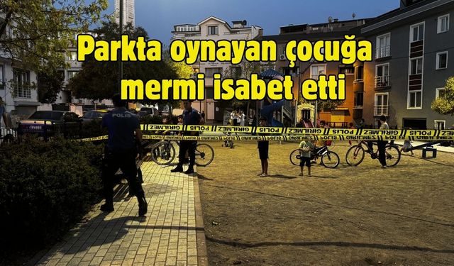 Parkta oynayan çocuğa mermi isabet etti