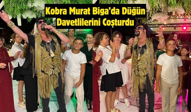 Kobra Murat Biga’da Düğün Davetlilerini Coşturdu