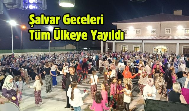 Şalvar Geceleri Tüm Ülkeye Yayıldı
