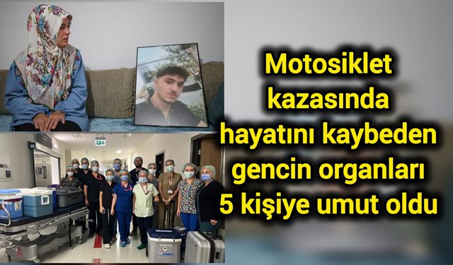 Motosiklet kazasında hayatını kaybeden gencin organları 5 kişiye umut oldu