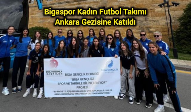 Bigasporlu Kadın Futbolcular Anıtkabir’i Ziyaret Etti