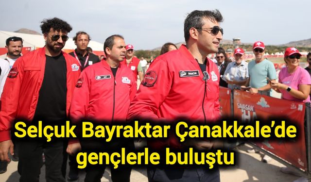 Selçuk Bayraktar Çanakkale’de gençlerle buluştu