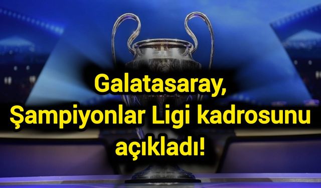 Galatasaray, Şampiyonlar Ligi kadrosunu açıkladı!