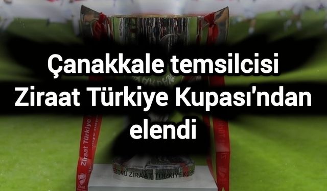 Çanakkale temsilcisi Ziraat Türkiye Kupası'ndan elendi