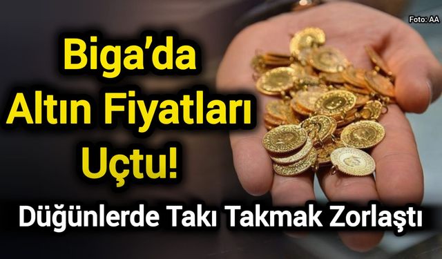 Biga’da Altın Fiyatları Uçtu! Düğünlerde Takı Takmak Zorlaştı