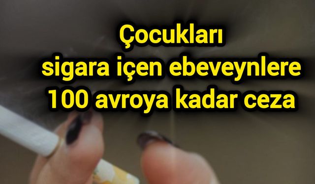 Çocukları sigara içen ebeveynlere 100 avroya kadar ceza