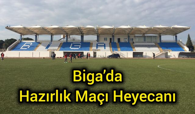 Biga’da Hazırlık Maçı Heyecanı