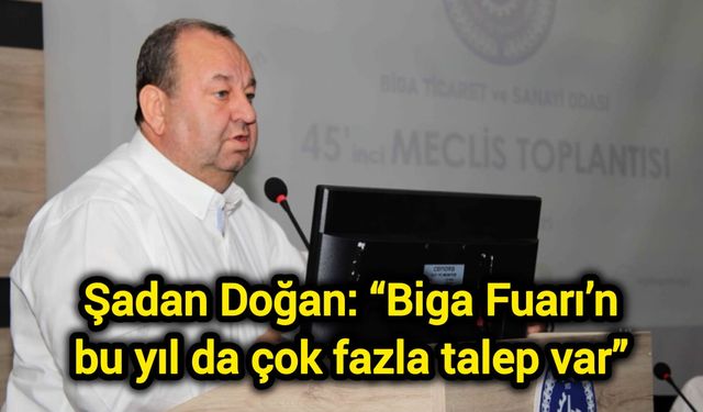 Şadan Doğan: “Biga Fuarı’na bu yıl da çok fazla talep var”