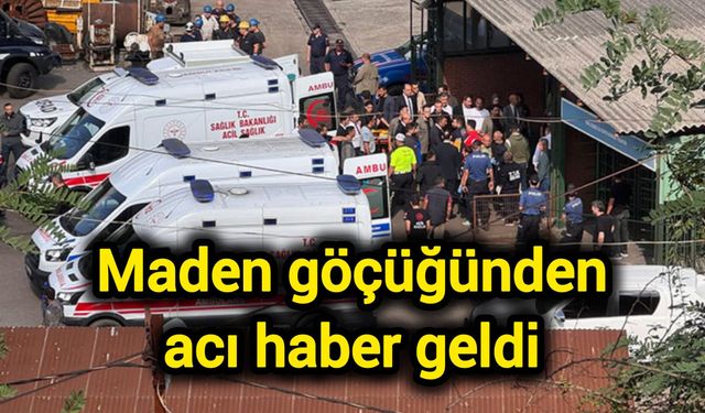 Maden göçüğünden acı haber geldi