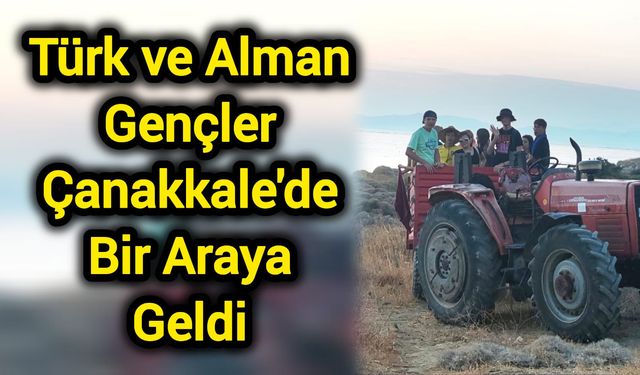 Türk ve Alman Gençler Çanakkale'de Bir Araya Geldi