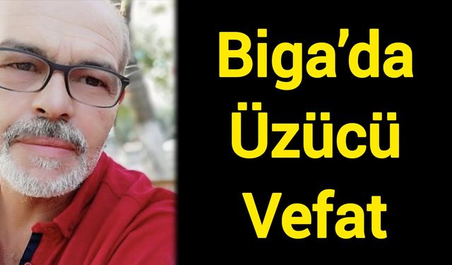 Biga’da Üzücü Vefat