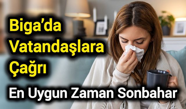 Biga’da Vatandaşlara Çağrı: En Uygun Zaman Sonbahar