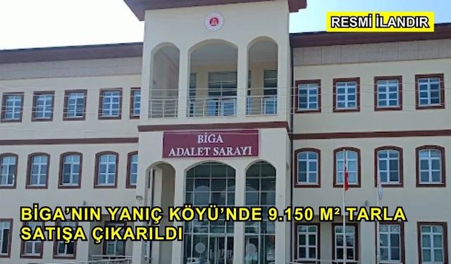Biga’nın Yanıç Köyü’nde 9.150 m² Tarla Satışa Çıkarıldı