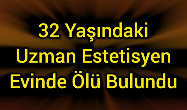 32 yaşındaki kadın evinde ölü bulundu