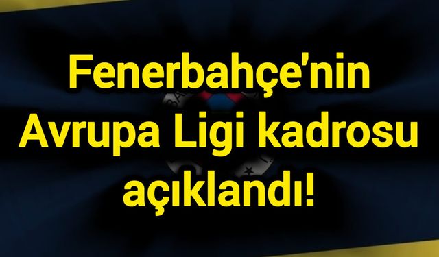 Fenerbahçe'nin Avrupa Ligi kadrosu açıklandı!