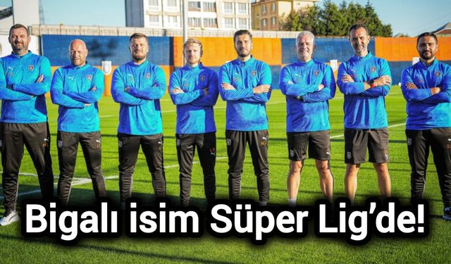 Bigalı isim Süper Lig’de!
