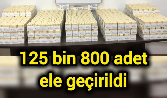 125 bin 800 adet ele geçirildi
