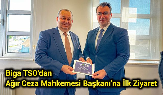 Biga TSO’dan Ağır Ceza Mahkemesi Başkanı’na İlk Ziyaret