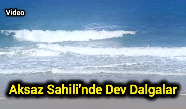 Aksaz Sahili’nde Dev Dalgalar