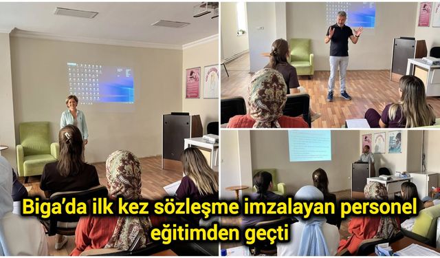 Biga’da ilk kez sözleşme imzalayan personel eğitimden geçti