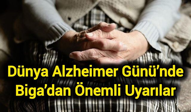 Dünya Alzheimer Günü’nde Biga’dan Önemli Uyarılar