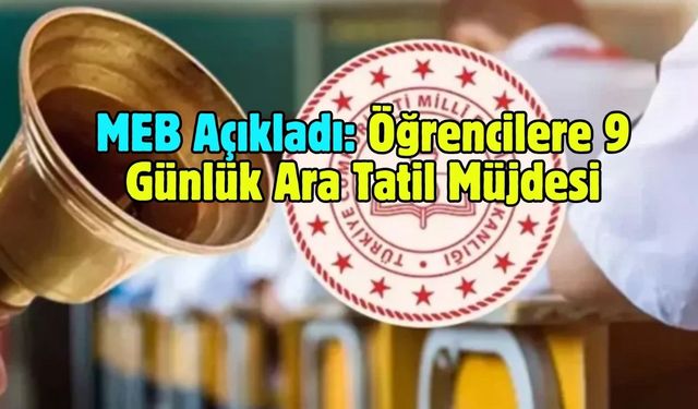 MEB Açıkladı: Öğrencilere 9 Günlük Ara Tatil Müjdesi