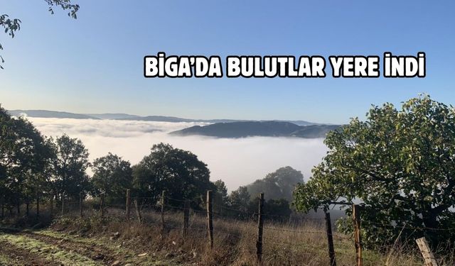 Çanakkale Biga’da bulutlar yere indi
