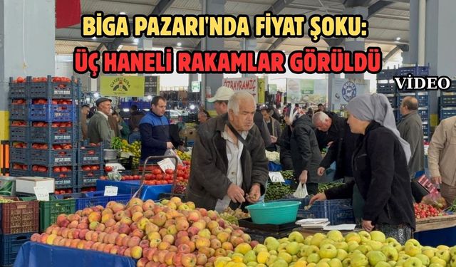 Biga Pazarı’nda fiyat şoku: Üç haneli rakamlar görüldü