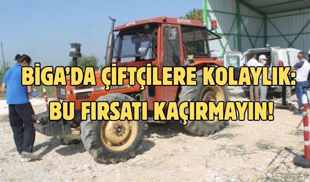 Biga’da çiftçilere kolaylık: Bu fırsatı kaçırmayın!
