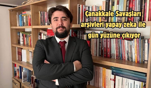 Çanakkale Savaşları arşivleri yapay zeka ile gün yüzüne çıkıyor