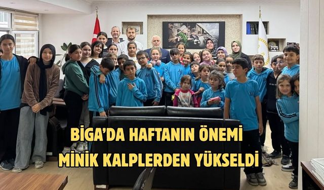 Biga’da haftanın önemi minik kalplerden yükseldi