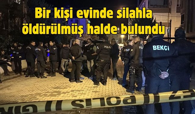 Bir kişi evinde silahla öldürülmüş halde bulundu