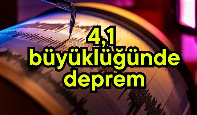4,1 büyüklüğünde deprem