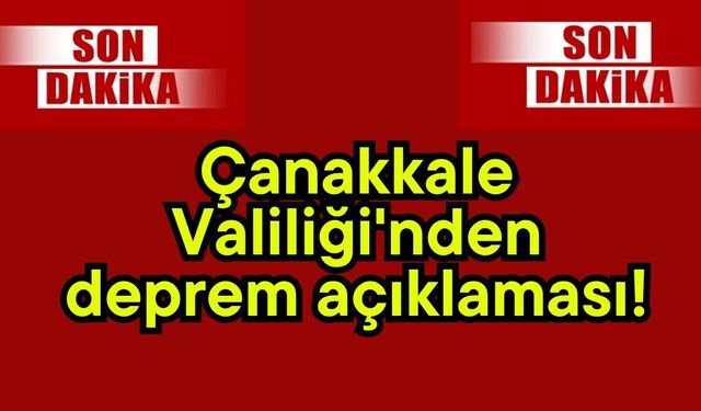 Çanakkale Valiliği'nden deprem açıklaması!