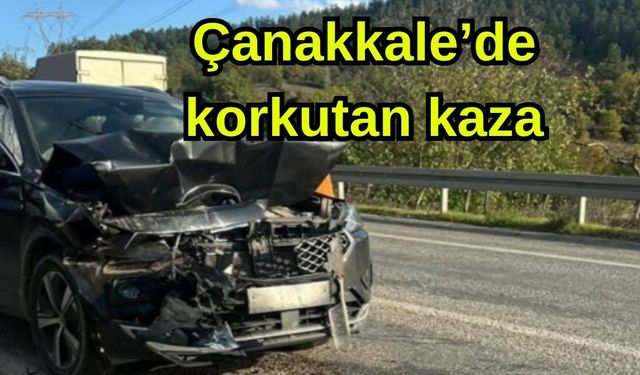 Çanakkale’de korkutan kaza