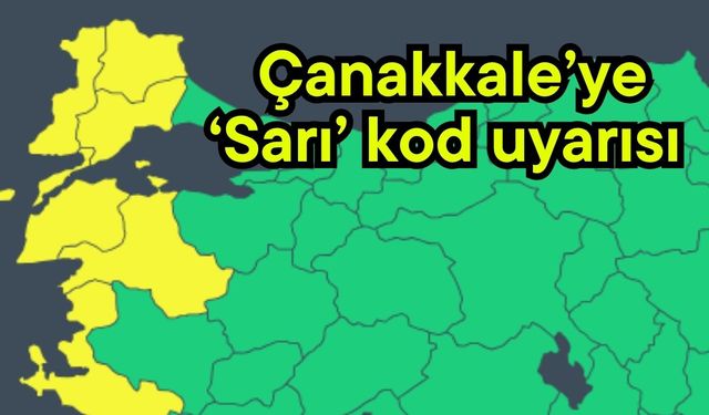 Çanakkale’ye ‘Sarı’ kod uyarısı