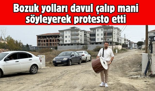 Bozuk yolları davul çalıp mani söyleyerek protesto etti