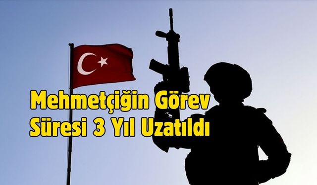 Mehmetçiğin Görev Süresi 3 Yıl Uzatıldı