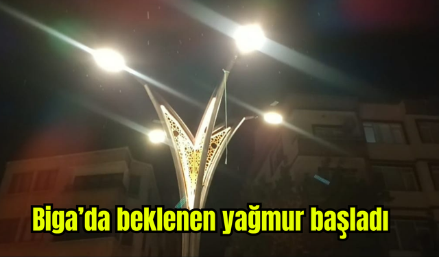Biga’da beklenen yağmur başladı