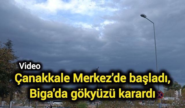 Çanakkale Merkez'de başladı, Biga'da gökyüzü karardı!