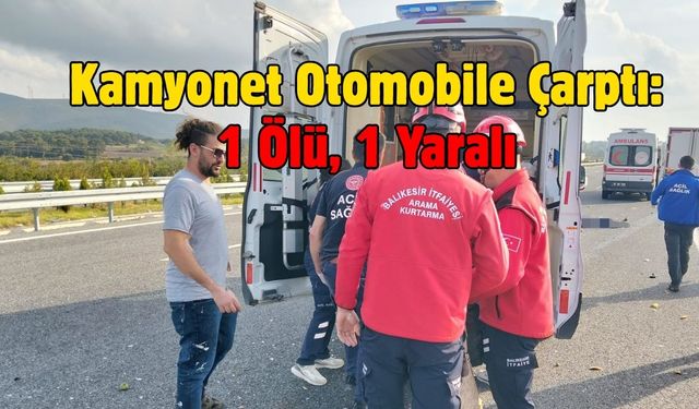 Kamyonet Otomobile Çarptı: 1 Ölü, 1 Yaralı