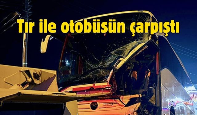 Tır ile otobüsün çarpıştığı kaza ulaşımı aksattı