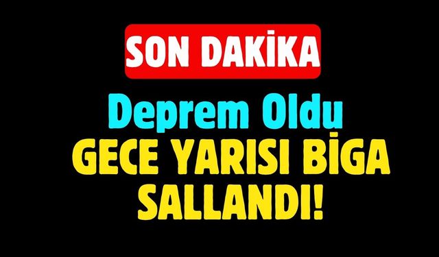 GECE YARISI BİGA SALLANDI!